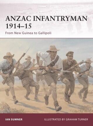ANZAC Infantryman 1914-15: From New Guinea to Gallipoli