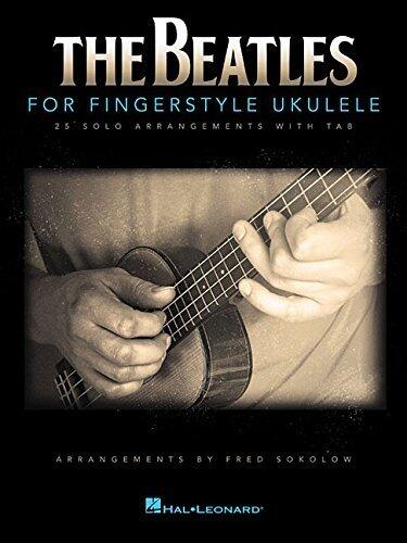 The Beatles Fingerstyle Ukulele Songbook | 25 Solo Arrangements with Tablature and Diagrams | Ukulele Sheet Music Book for Beginners and Intermediate Players | Includes Lead Sheets