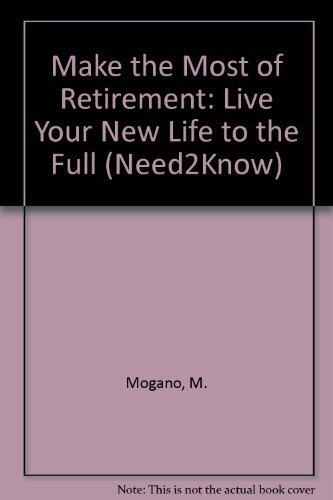 Make the Most of Retirement: Live Your New Life to the Full