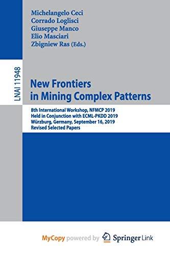 New Frontiers in Mining Complex Patterns: 8th International Workshop, NFMCP 2019, Held in Conjunction with ECML-PKDD 2019, Würzburg, Germany, September 16, 2019, Revised Selected Papers