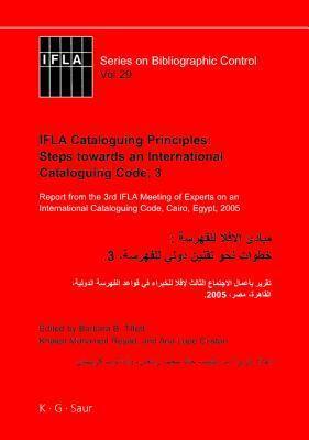 IFLA Cataloguing Principles: Steps towards an International Cataloguing Code, 3: Report from the 3rd IFLA Meeting of Experts on an International ...