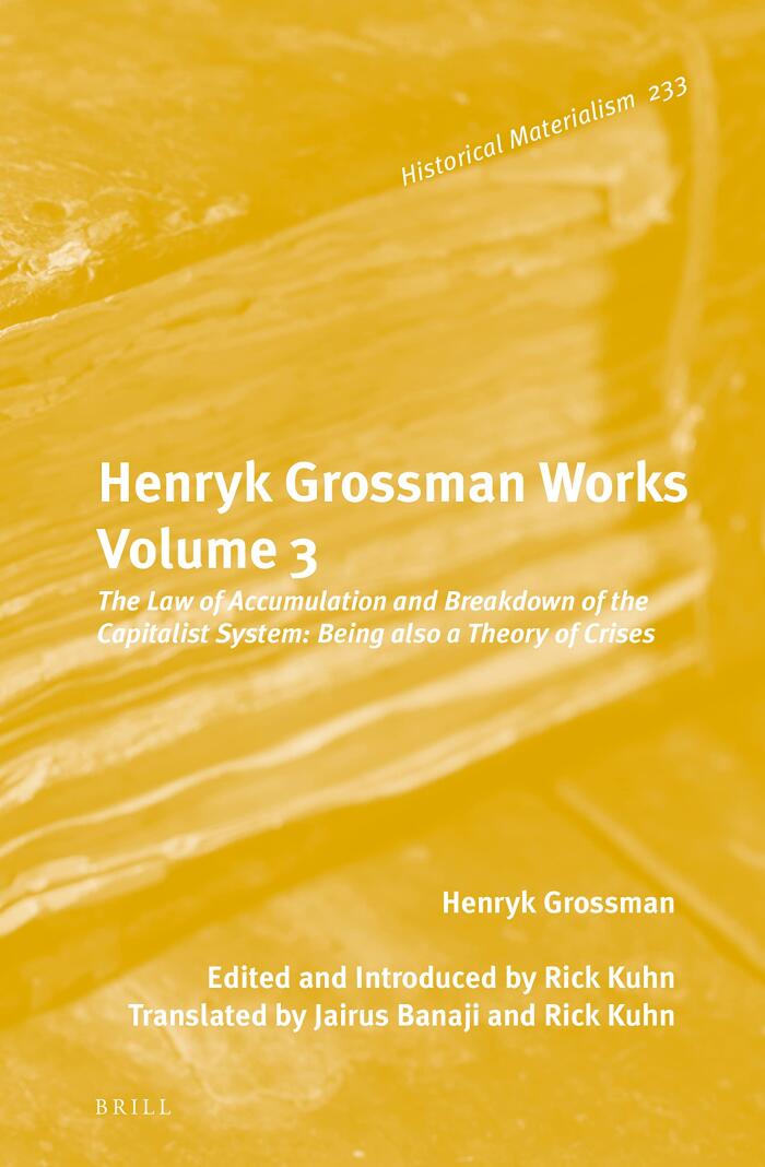 Henryk Grossman Works, Volume 3 The Law of Accumulation and Breakdown of the Capitalist System, Being also a Theory of Crises