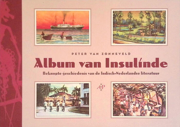 Album van Insulinde: Beknopte geschiedenis van de Indisch-Nederlandse literatuur