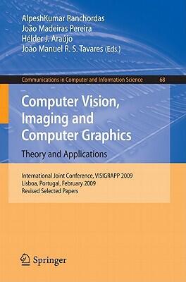 Computer Vision, Imaging and Computer Graphics: Theory and Applications (International Joint Conference, VISIGRAPP 2009, Lisboa, Portugal, February 2009)