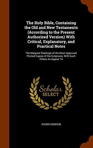 The Holy Bible, Containing the Old and New Testaments (According to the Present Authorized Version) With Critical, Explanatory, and Practical Notes: ... the Scriptures, With Such Others As Appear To