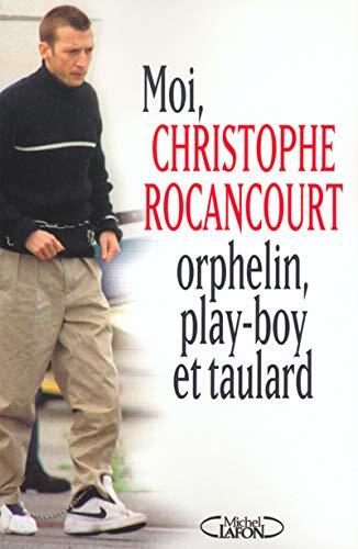 Moi Christophe Rocancourt, orphelin, play-boy et taulard