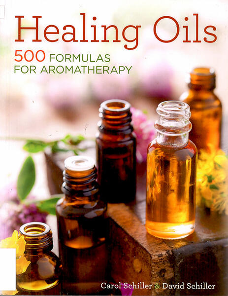 Healing Oils: 500 Formulas for Aromatherapy