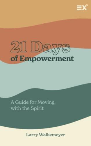 21 Days of Empowerment A Guide for Moving with the Spirit