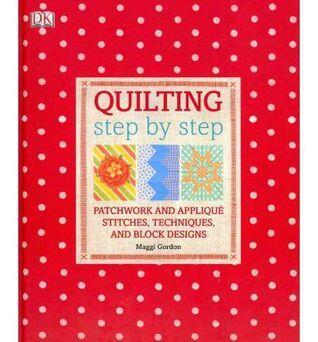 Quilting Step by Step: Patchwork and Applique Stitches, Techniques, and Block Designs