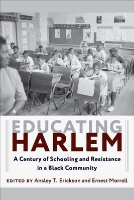 Educating Harlem: A Century of Schooling and Resistance in a Black Community