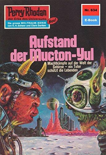 Perry Rhodan 634: Aufstand der Mucton-Yul: Perry Rhodan-Zyklus "Das kosmische Schachspiel" (Perry Rhodan-Erstauflage)