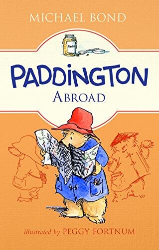 Paddington Abroad: A Heartwarming Classic Adventure about Paddington Bear's Hilarious Family Holiday in France for Children