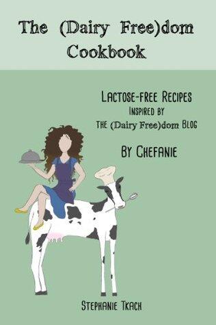 The Dairy Freedom Cookbook: Lactose-Free Recipes