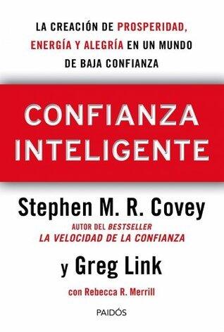 Confianza Inteligente: La creación de prosperidad, energía y alegría en un mundo de baja confianza