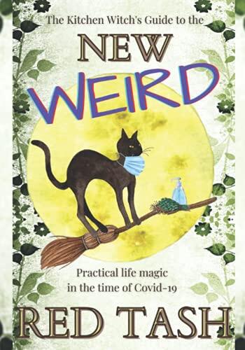 The Kitchen Witch's Guide to the New Weird: Practical Life Magic in the time of Covid-19