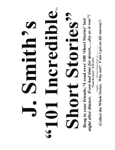J Smith's 101 Incredible Short Stories