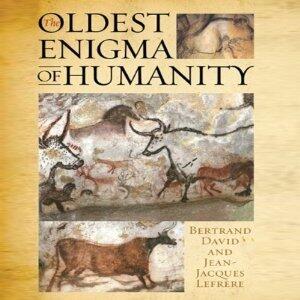 The Oldest Enigma of Humanity: The Key to the Mystery of the Paleolithic Cave Paintings
