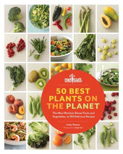 50 Best Plants on the Planet: 150 Nutrient-Dense and Delicious Recipes