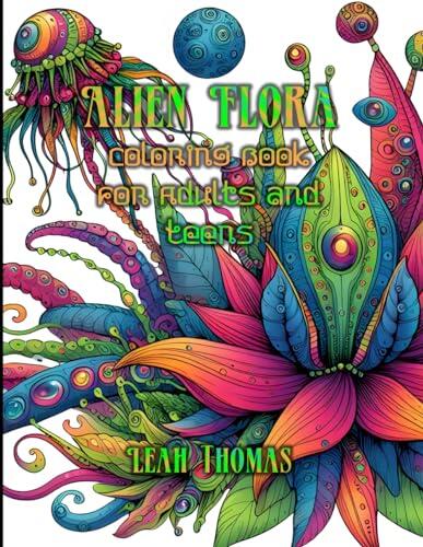 Alien Flora: Coloring Book for Adults and Teens