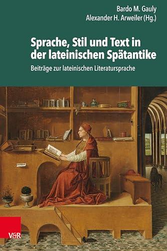Sprache, Stil und Text in der lateinischen Spätantike: Beiträge zur lateinischen Literatursprache