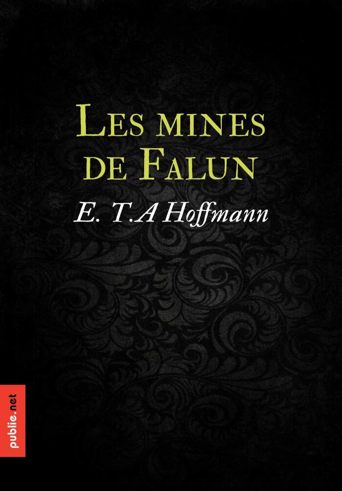 Les mines de Falun: quatre histoires fantastiques du grand maître E.T.A. Hoffmann
