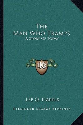 The Man Who Tramps: A Story of Today