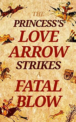 The Princess's Love Arrow Strikes a Fatal Blow