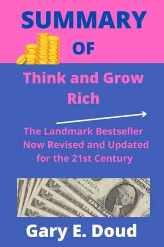 SUMMARY OF Think and Grow Rich: The Landmark Bestseller Now Revised and Updated for the 21st Century By Napoleon Hill & Andrew Carnegie