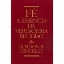 Fe a Essencia da Verdadeira Religiao