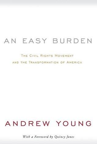 An Easy Burden: The Civil Rights Movement and the Transformation of America