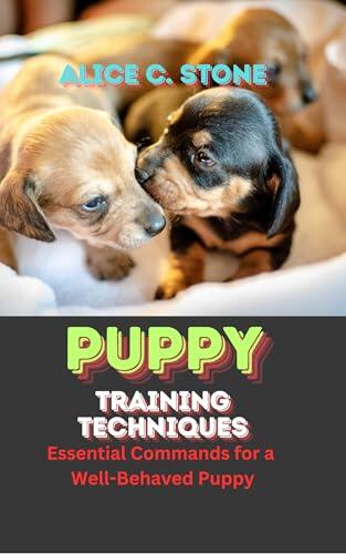 Puppy Training Techniques: Essential Commands for a Well-Behaved Puppy