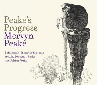 Peake's Progress: Selected Short Stories and Poems
