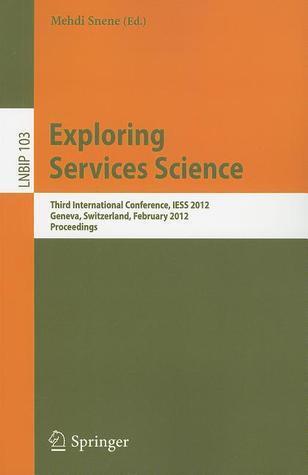 Exploring Services Science: Third International Conference, IESS 2012, Geneva, Switzerland, February 15-17, 2012, Proceedings