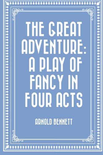 The Great Adventure: A Play of Fancy in Four Acts