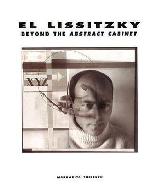 El Lissitzky: Beyond the Abstract Cabinet: Photography, Design, Collaboration