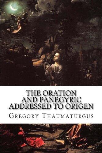 The Oration and Panegyric Addressed to Origen