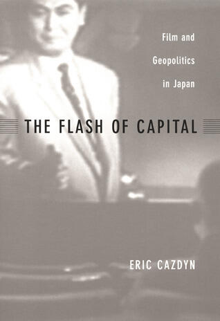 The Flash of Capital: Film and Geopolitics in Japan