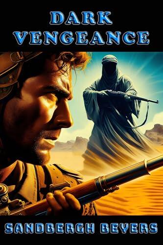 Dark Vengeance: Sand, Blood and Survival - A French Foreign Legion Series in the Sahara, Book 9
