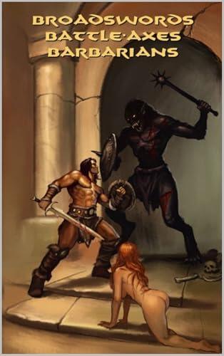 Broadswords, Battle-Axes, Barbarians