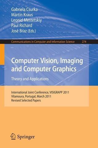 Computer Vision, Imaging and Computer Graphics - Theory and Applications: International Joint Conference, VISIGRAPP 2011, Vilamoura, Portugal, March ... in Computer and Information Science, 274)