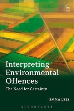 Interpreting Environmental Offences: The Need for Certainty (Hardcover); 2015 Edition