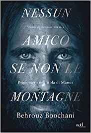 Nessun amico se non le montagne. Prigioniero nell'isola di Manus