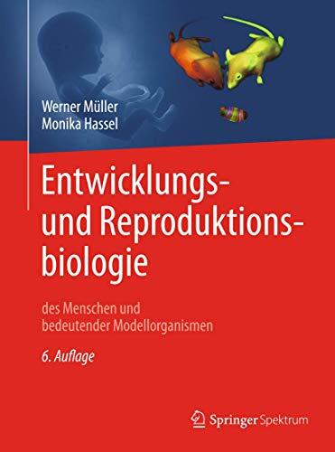 Entwicklungsbiologie und Reproduktionsbiologie des Menschen und bedeutender Modellorganismen