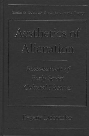 Aesthetics of Alienation: Reassessment of Early Soviet Cultural Theories