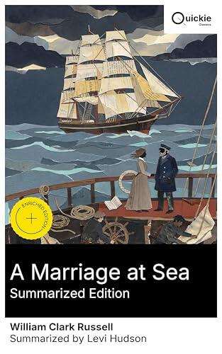 A Marriage at Sea (Summarized Edition): Enriched edition. 19th‑century maritime romance of perilous voyages, authentic sailor trials, betrayal and redemption-an immersive nautical drama