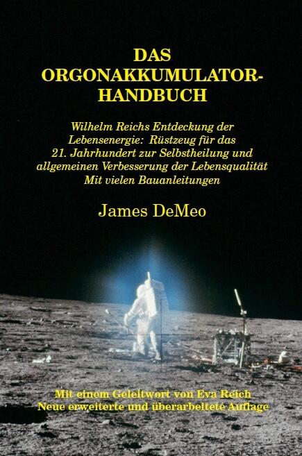 Das Orgonakkumulator Handbuch: Wilhelm Reichs Entdeckung Der Lebensenergie. Rustzeug Fur Das 21. Jahrhundert Zur Selbstheilung Und Allgemeinen Verbesserung Der Lebensqualitat. Mit Vielen Bauanleitungen.
