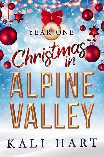 Christmas in Alpine Valley: Year One: A Small Town Sweet & Steamy Holiday Romance Collection