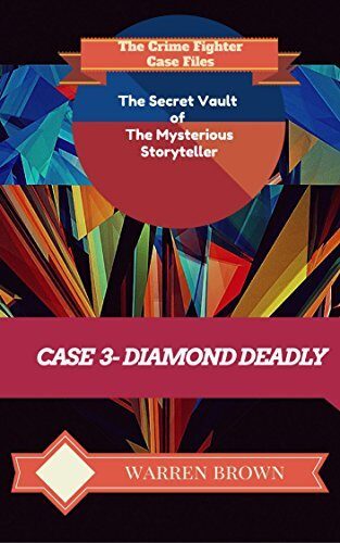 STORYTELLER-DIAMOND DEADLY- A SHORT STORY: The Crime Fighter Case Files