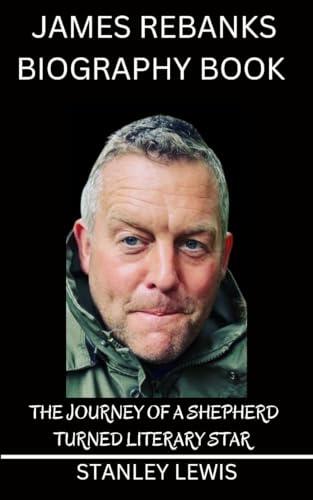James Rebanks Biography Book : The Journey of a Shepherd Turned Literary Star