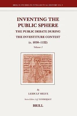 Inventing the Public Sphere (2 Vols.): The Public Debate during the Investiture Contest